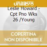 Leslie Howard - Cpt Pno Wks 26 /Young cd