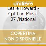 Leslie Howard - Cpt Pno Music 27 /National cd musicale di Leslie Howard