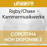 Rigby/Chase - Kammermusikwerke cd