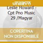 Leslie Howard - Cpt Pno Music 29 /Magyar cd