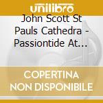 John Scott St Pauls Cathedra - Passiontide At St Pauls cd