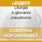 Liturgia s.giovanni crisostomo cd