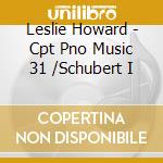 Leslie Howard - Cpt Pno Music 31 /Schubert I cd musicale di Leslie Howard