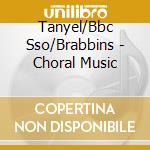 Tanyel/Bbc Sso/Brabbins - Choral Music cd