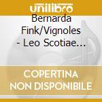 Bernarda Fink/Vignoles - Leo Scotiae Irritatus cd