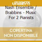 Nash Ensemble / Brabbins - Music For 2 Pianists cd