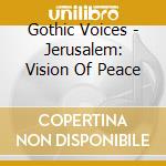 Gothic Voices - Jerusalem: Vision Of Peace cd