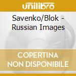 Savenko/Blok - Russian Images cd musicale di Savenko/Blok