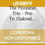 The Florestan Trio - Pno Tri /Gabriel Faure' / Ravel cd
