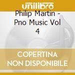 Philip Martin - Pno Music Vol 4 cd musicale di Philip Martin