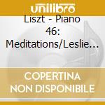 Liszt - Piano 46: Meditations/Leslie Howard cd