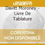 Davitt Moroney - Livre De Tablature cd