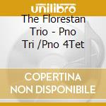 The Florestan Trio - Pno Tri /Pno 4Tet cd
