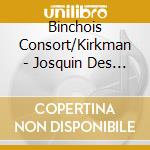 Binchois Consort/Kirkman - Josquin Des Prez & Friends