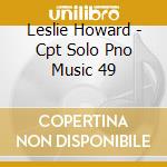 Leslie Howard - Cpt Solo Pno Music 49 cd