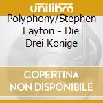 Polyphony/Stephen Layton - Die Drei Konige
