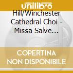 Hill/Winchester Cathedral Choi - Missa Salve Intemerata cd