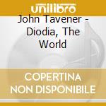 John Tavener - Diodia, The World cd musicale di Rozario/Rte Vanbrugh Quartet