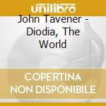 John Tavener - Diodia, The World cd