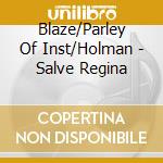 Blaze/Parley Of Inst/Holman - Salve Regina cd musicale di Blaze/Parley Of Inst/Holman