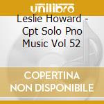Leslie Howard - Cpt Solo Pno Music Vol 52 cd