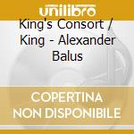 King's Consort / King - Alexander Balus cd musicale di G.f. Handel
