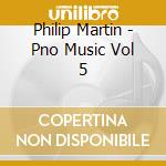 Philip Martin - Pno Music Vol 5 cd