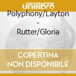 Polyphony/Layton - Rutter/Gloria cd musicale di Polyphony/Layton