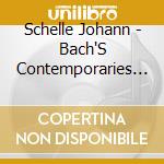 Schelle Johann - Bach'S Contemporaries Vol.3 cd musicale di Schelle Johann