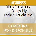 Allen/Martineau - Songs My Father Taught Me