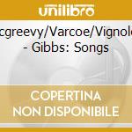 Mcgreevy/Varcoe/Vignoles - Gibbs: Songs cd