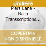 Piers Lane - Bach Transscriptions - 3 cd musicale di Piers Lane