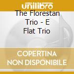 The Florestan Trio - E Flat Trio cd