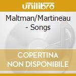Maltman/Martineau - Songs cd musicale di Maltman/Martineau