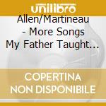 Allen/Martineau - More Songs My Father Taught Me cd musicale di Allen/Martineau