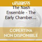 The Nash Ensemble - The Early Chamber Music cd musicale di The Nash Ensemble