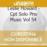 Leslie Howard - Cpt Solo Pno Music Vol 54 cd