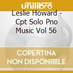 Leslie Howard - Cpt Solo Pno Music Vol 56 cd