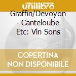 Graffin/Devoyon - Canteloube Etc: Vln Sons cd musicale di Graffin/Devoyon