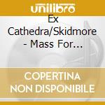 Ex Cathedra/Skidmore - Mass For Four Choirs