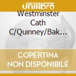 Westminster Cath C/Quinney/Bak - Sacred Choral Music cd