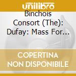 Binchois Consort (The): Dufay: Mass For St. Anthony Abbot / Binchois: Motets & Mass Movements cd