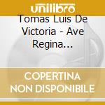Tomas Luis De Victoria - Ave Regina Caelorum cd