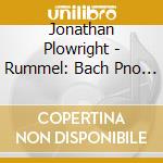 Jonathan Plowright - Rummel: Bach Pno Transcrips 6 cd