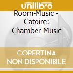 Room-Music - Catoire: Chamber Music cd
