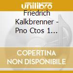 Friedrich Kalkbrenner - Pno Ctos 1 & 4 cd musicale di Kalkbrenner