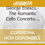 George Enescu - The Romantic Cello Concerto Vo cd