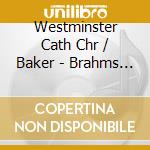 Westminster Cath Chr / Baker - Brahms / Rheinberger: Masses cd musicale di Brahms