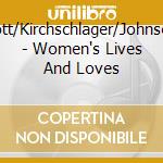 Lott/Kirchschlager/Johnson - Women's Lives And Loves cd