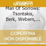 Man Of Sorrows: Tsontakis, Berk, Webern, Schonberg / Various cd